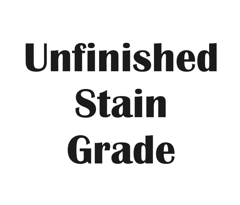 Unfinished Stain Grade